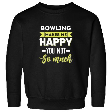 Discover Bowling makes me happy Sweatshirts