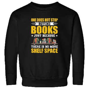 Discover One Does Not Stop Buying Books Book Lovers Reading Sweatshirts