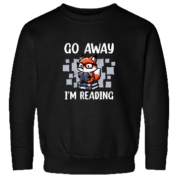 Discover Go Away Im Reading Book Reader Cute Funny Fox Loves Books Sweatshirts
