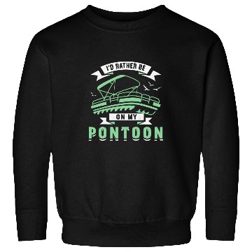 Discover Id Rather Be On My Pontoon Boat Captain Boating Sweatshirts
