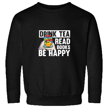 Discover Drink Tea Read Books Be Happy Motive for a Bookworm Sweatshirts