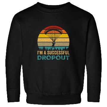 Discover Im A Successful Dropout Skydiving Sweatshirts
