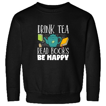 Discover Drink Tea Read Books Be Happy Reading Book Reader Sweatshirts