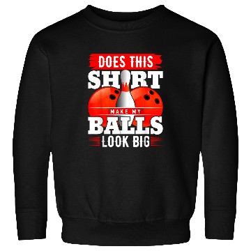Discover Does This Make My Balls Look Big Bowling 7 Sweatshirts