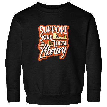 Discover Support Your Local Library Library Lover Book Reader Sweatshirts