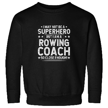 Discover Superhero Rowing Coachs Funny Rowing Coachs Humor Rower Sweatshirts