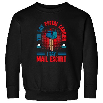 Discover You Say Postal Carrier I Say Mail Escort Postal Worker 7 Sweatshirts