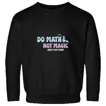 Discover Do Math Not Magic Funny Math Teacher Sweatshirts