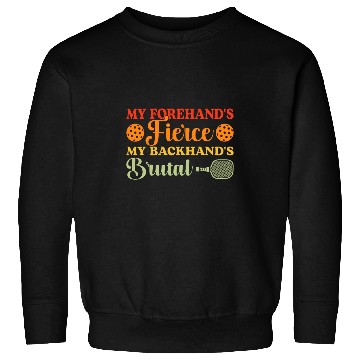 Discover My Forehands Fierce My Backhands Brutal Funny Pickleball Sweatshirts
