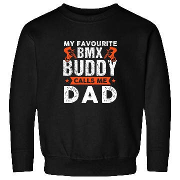 Discover my favourite BMX buddy calls me dad biker Sweatshirts