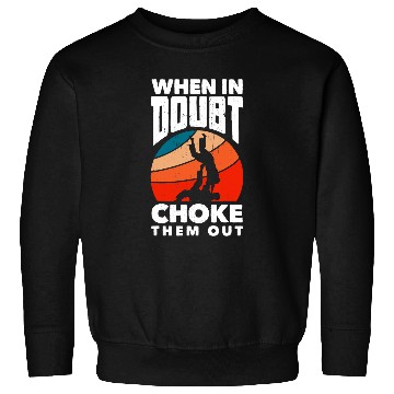 Discover When Doubt Choke Them Out Karate Jiu Jitsu Sweatshirts