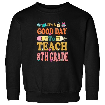 Discover Its Good Day To Teach 8th Kindergarten Teach Back To School Sweatshirts