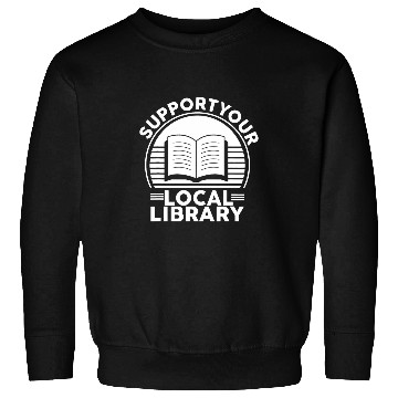 Discover Support Your Local Library Book Lovers Sweatshirts