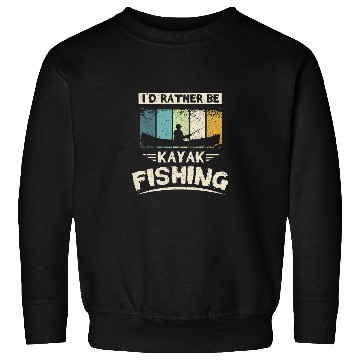 Discover Id rather be kayak fishing Sweatshirts