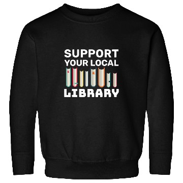 Discover Support Your Local Library For Book Readers Lovers 1 Sweatshirts