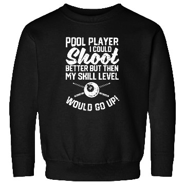 Discover Pool Player I Could Shoot Better Funny Billiard Players Sweatshirts