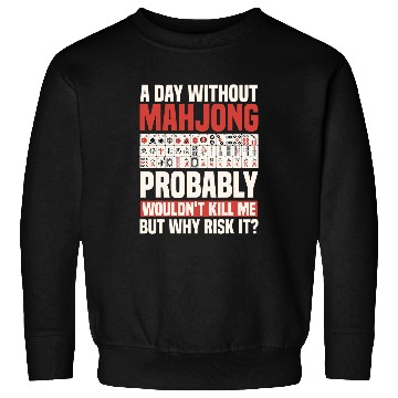 Discover A Day Without Mahjong Probably Wouldn t Kill Me Sweatshirts