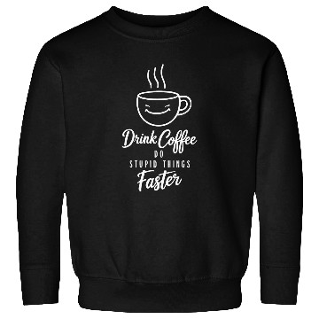 Discover Drink Coffee Do Stupid Things Faster Barista Sweatshirts