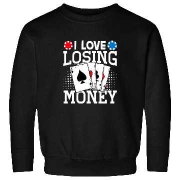 Discover I Love Losing Money 6 Sweatshirts