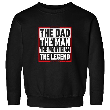 Discover The Dad The Man The Mortician The Legend Mortician Sweatshirts