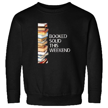 Discover Booked Solid This Weekend Book Lovers Funny Sweatshirts