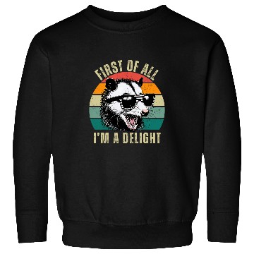 Discover Opossum First Of All I m A Delight vintagess Sarcastic Angry 1 Sweatshirts