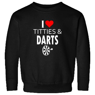Discover I Love Titties and Darts Sweatshirts