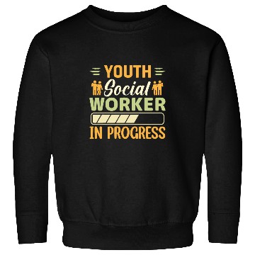Discover Youth Social Worker In Progress Funny Social Worker Sweatshirts