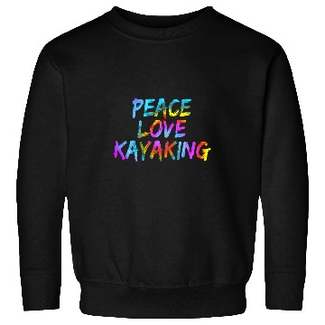 Discover Peace Love Kayaking Kayak Boat Paddling Whitewater Canoeist Sweatshirts