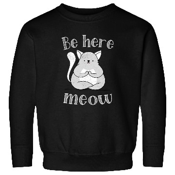 Discover Mediation Be Here Meow Cat Relaxation Yoga Sweatshirts
