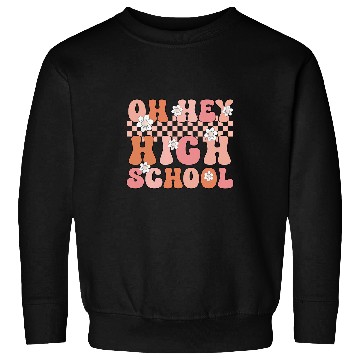 Discover Back To School Students Teacher Oh Hey High School Grade Sweatshirts