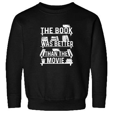 Discover The Book Was Better Than The Movie Bookworm Reader Critic Sweatshirts