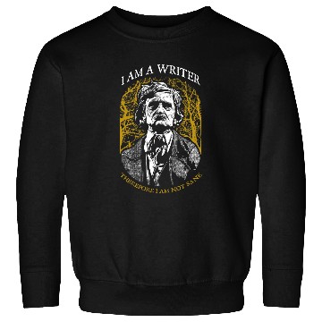 Discover Edgar Allan Poe I Am A Writer Therefore I Am Not Sane Quote Sweatshirts