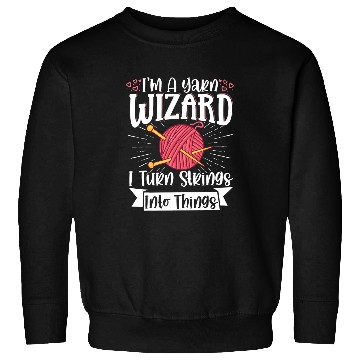 Discover I m a Yarn Wizard I Turn Strings Into Things 2 Sweatshirts