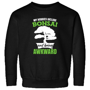Discover My Hobbies Include Bonsai Trees Sweatshirts
