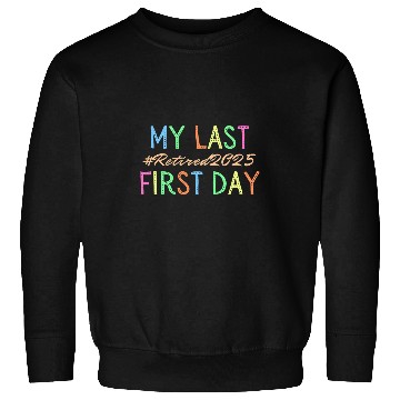 Discover My Last First Day Of School Retired Teacher 2025 Retirement Sweatshirts