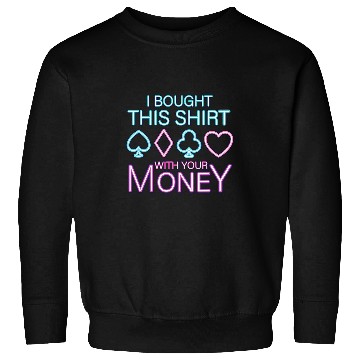 Discover Pokers Texas Hold Em Cards Vegas Gambler Tilted Your Money 1 Sweatshirts
