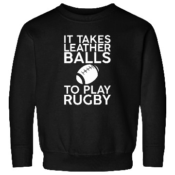 Discover It Takes Leather Balls To Play Rugby 7 Sweatshirts