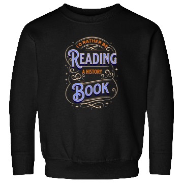 Discover RATHER READING A HISTORY BOOK Sweatshirts