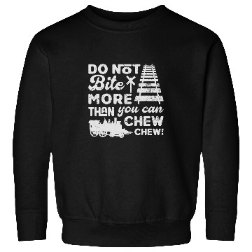 Discover Do not bite more than you can choo choo Funny Train model Sweatshirts
