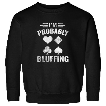 Discover Im Probably Bluffing, Funny Pokers 1 Sweatshirts