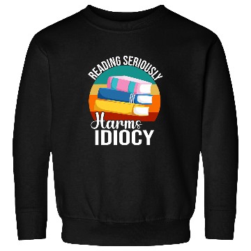 Discover Reading Seriously Harms Idiocy Librarian Bookworm Read Books Sweatshirts