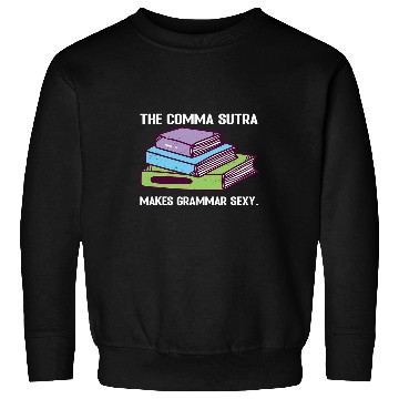 Discover The Comma Sutra makes Grammar Sexy Funny Sweatshirts