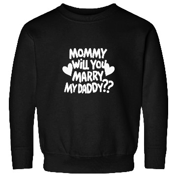 Discover Kids Mommy will you marry my daddyEngagement Wedding Propos 5 Sweatshirts