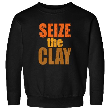 Discover Pottery Seize the Clay Pun Sweatshirts