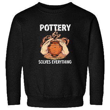 Discover Pottery Solves Everything Vase Clay Pottery 1 Sweatshirts