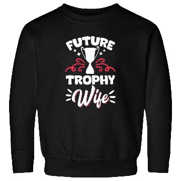 Discover Future Trophy Wife Sweatshirts