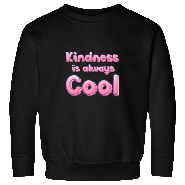 Discover Kindness is always cool Sweatshirts