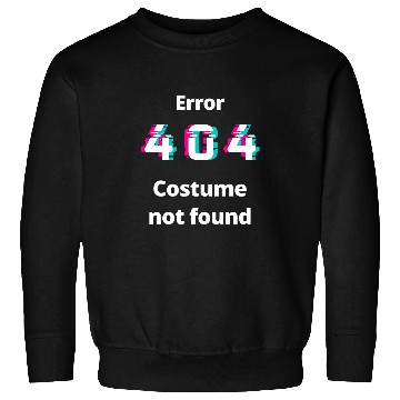Discover Error 404 Costume not found Error message No costume Sweatshirts