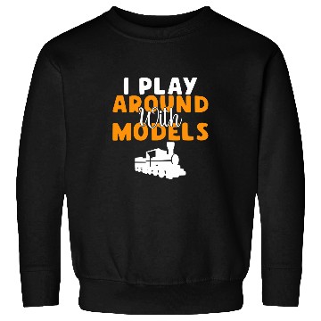 Discover I play around with Models funny RC Train Building Sweatshirts